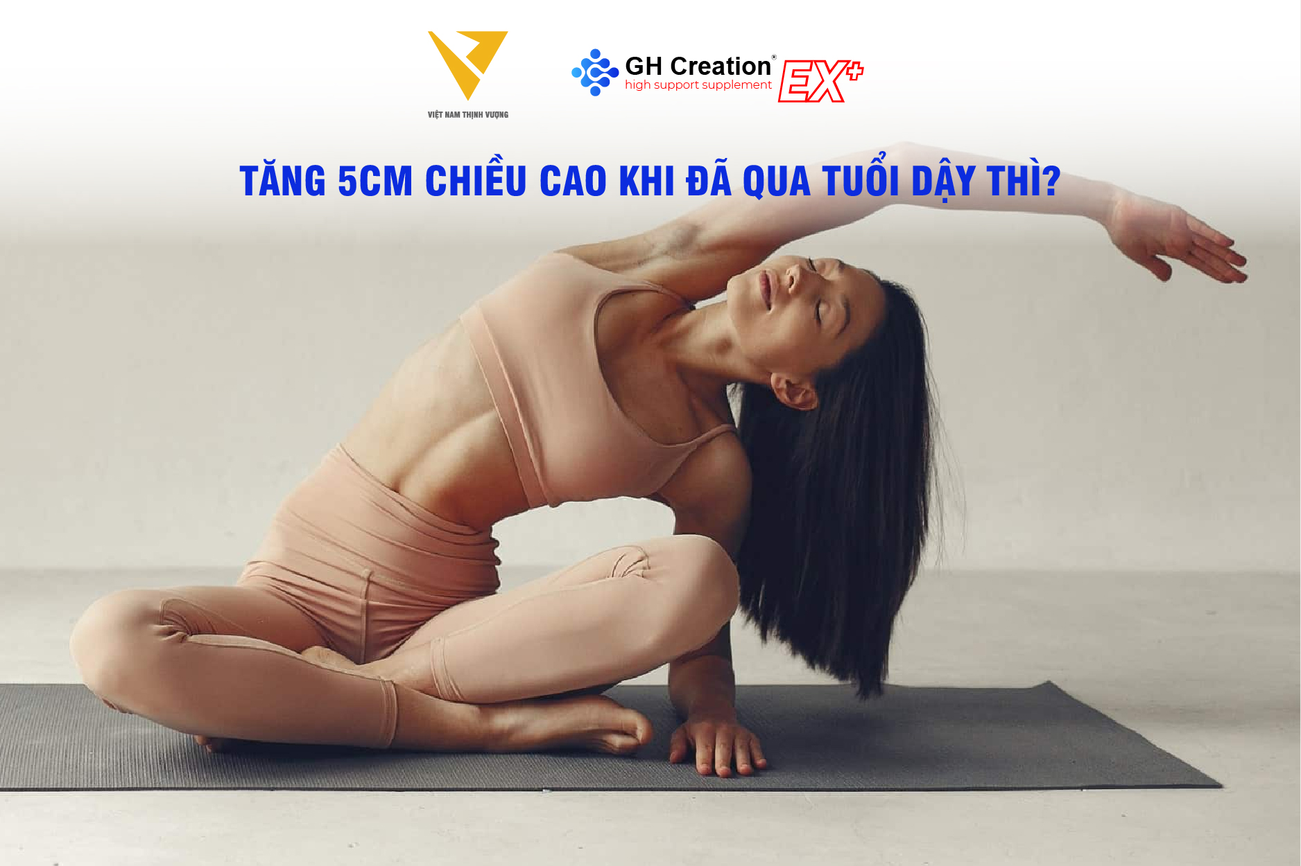 Có thể cải thiện chiều cao thêm 5cm khi đã qua tuổi dậy thì?