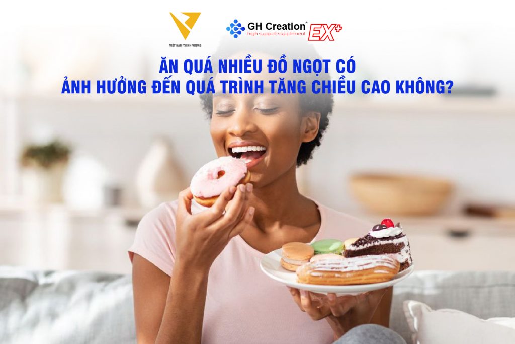 Ăn quá nhiều đồ ngọt có ảnh hưởng đến quá trình tăng chiều cao không?