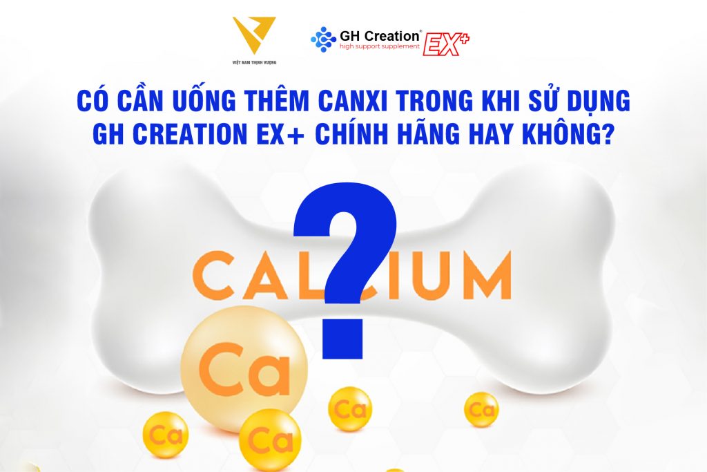 có cần uống thêm canxi khi sử dụng GH Creation