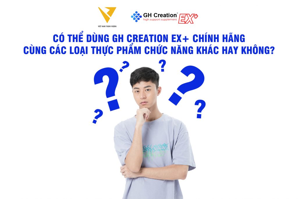 Có thể dùng GH Creation EX+ chính hãng cùng các loại thực phẩm chức năng khác hay không?