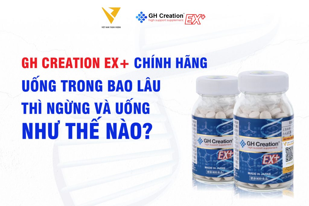 GH Creation EX+ chính hãng uống trong bao lâu thì ngừng và uống như thế nào?