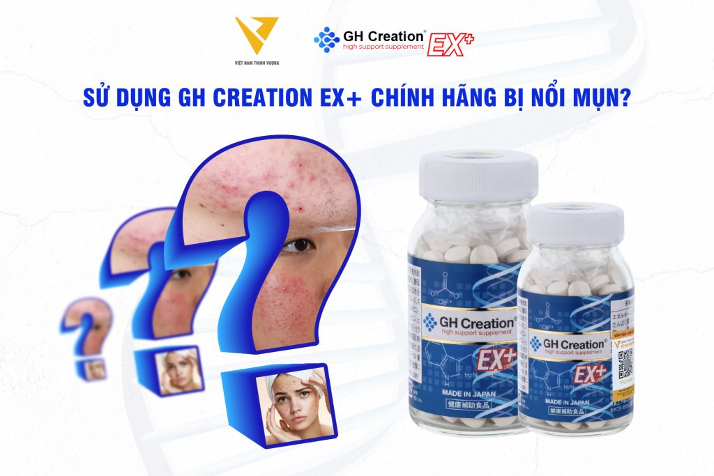 Sử dụng GH Creation EX+ chính hãng bị nổi mụn?