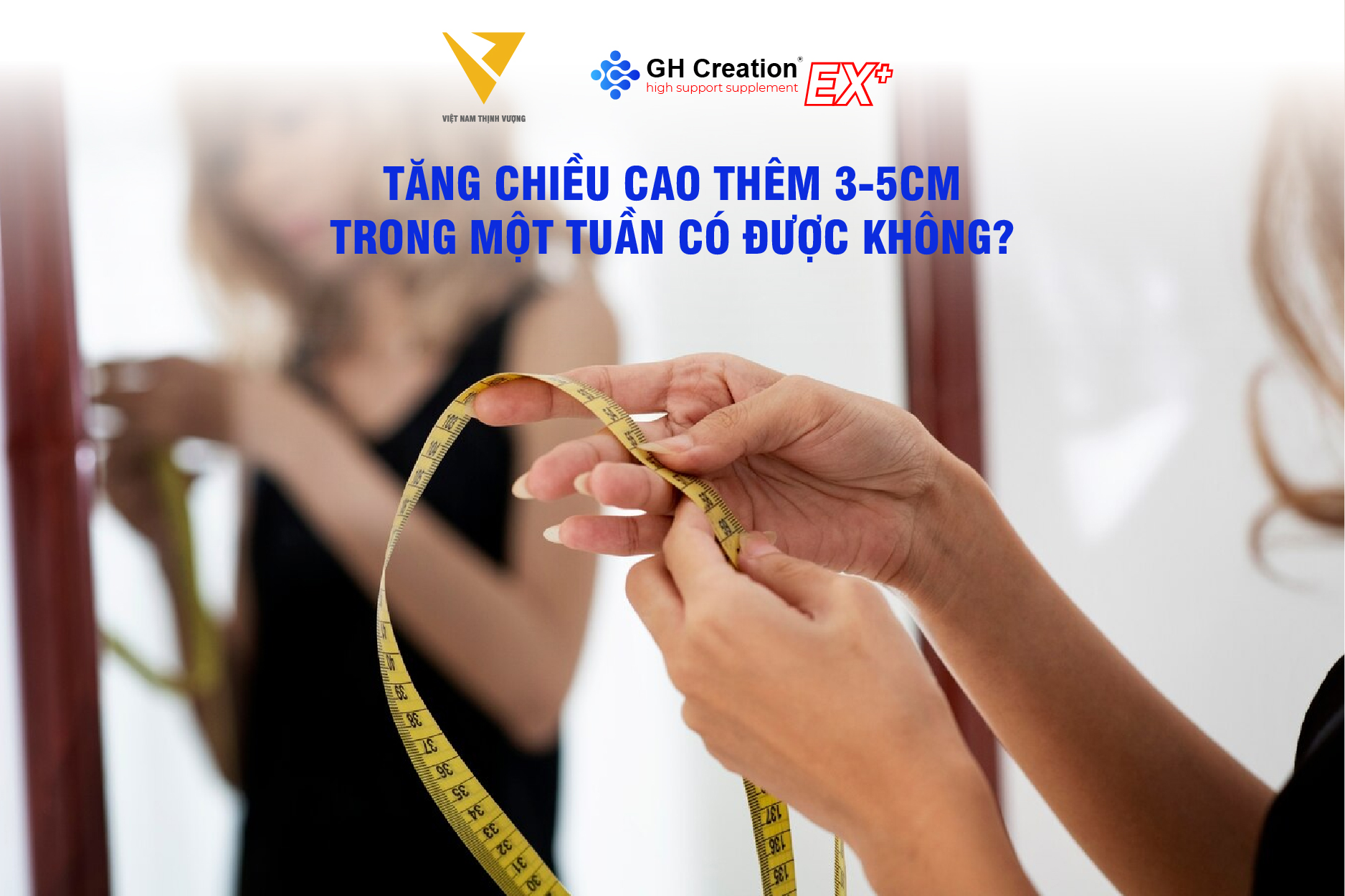 Tăng chiều cao thêm 3-5cm trong một tuần có được không?