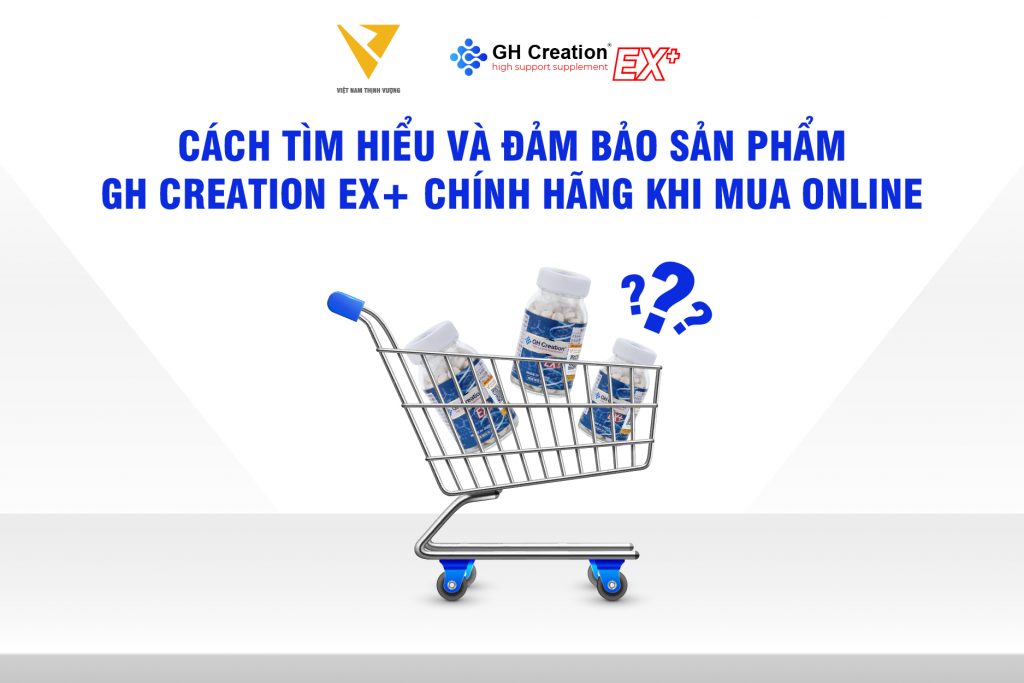 Cách tìm hiểu và đảm bảo sản phẩm GH Creation EX+ chính hãng khi mua online