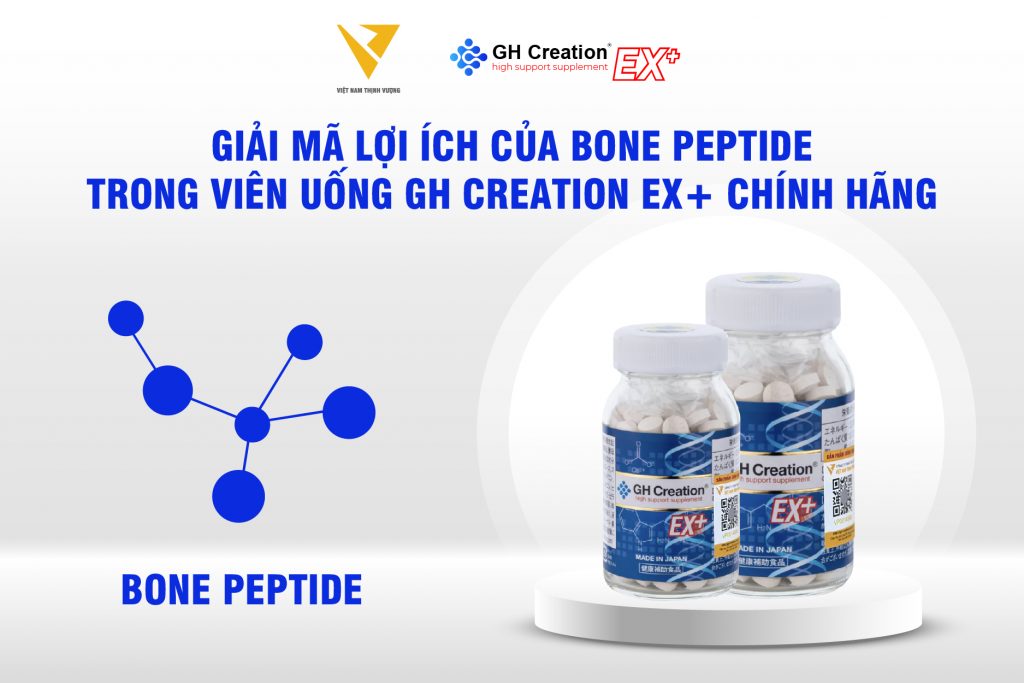 Giải mã lợi ích của Bone peptide trong viên uống GH Creation EX+ chính hãng