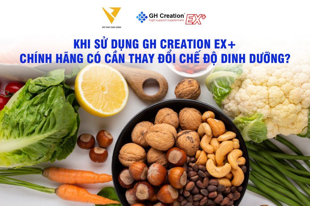 cần thay đổi chế độ dinh dưỡng khi dùng gh creation ex không