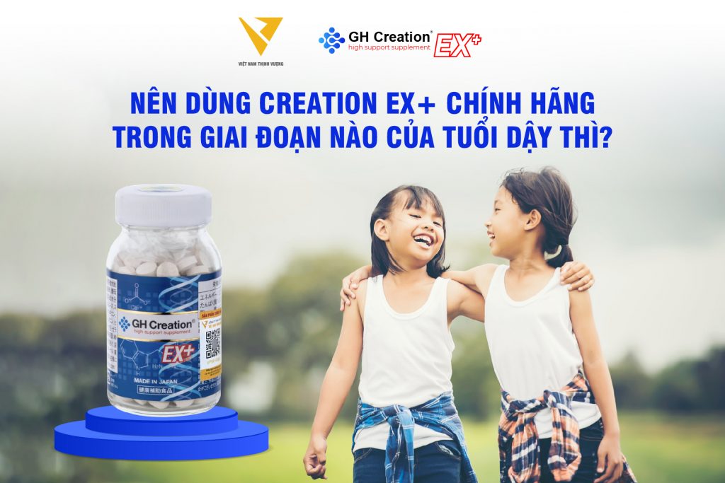 Nên dùng Creation EX+ chính hãng trong giai đoạn nào của tuổi dậy thì?