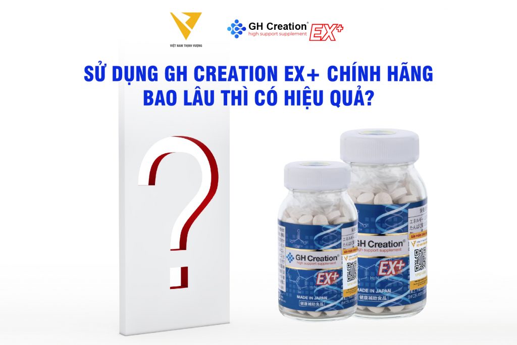 Sử dụng GH Creation EX+ chính hãng bao lâu thì có hiệu quả?