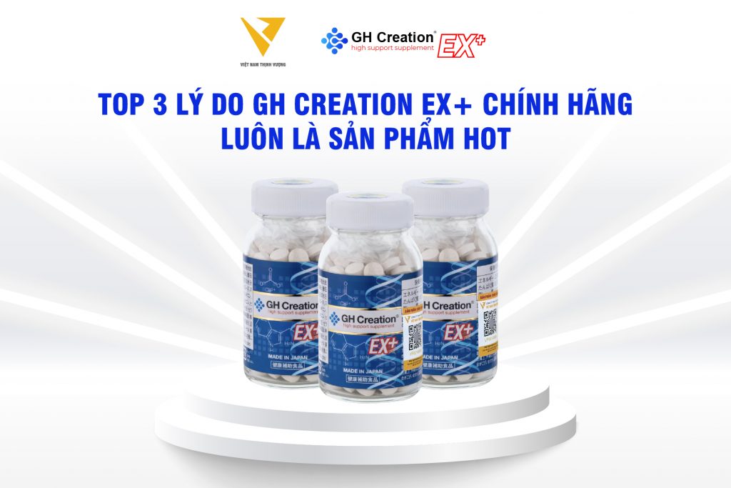 Top 3 lý do GH Creation EX+ chính hãng luôn là sản phẩm hot