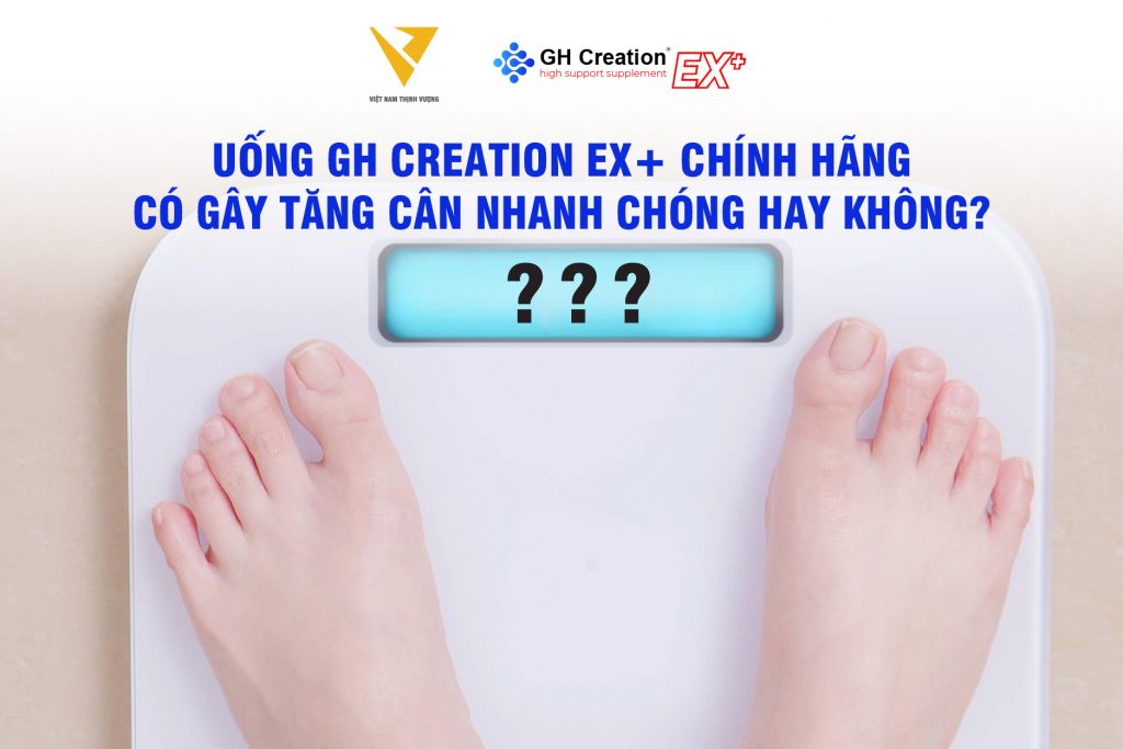 Uống GH Creation EX+ chính hãng có gây tăng cân nhanh chóng hay không?