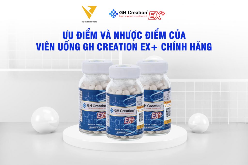 Ưu điểm và nhược điểm của viên uống GH Creation EX+ chính hãng