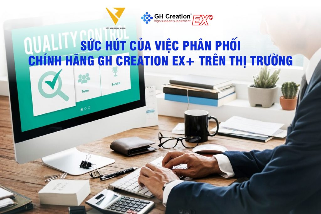 Sức hút của việc phân phối chính hãng GH Creation EX+ trên thị trường