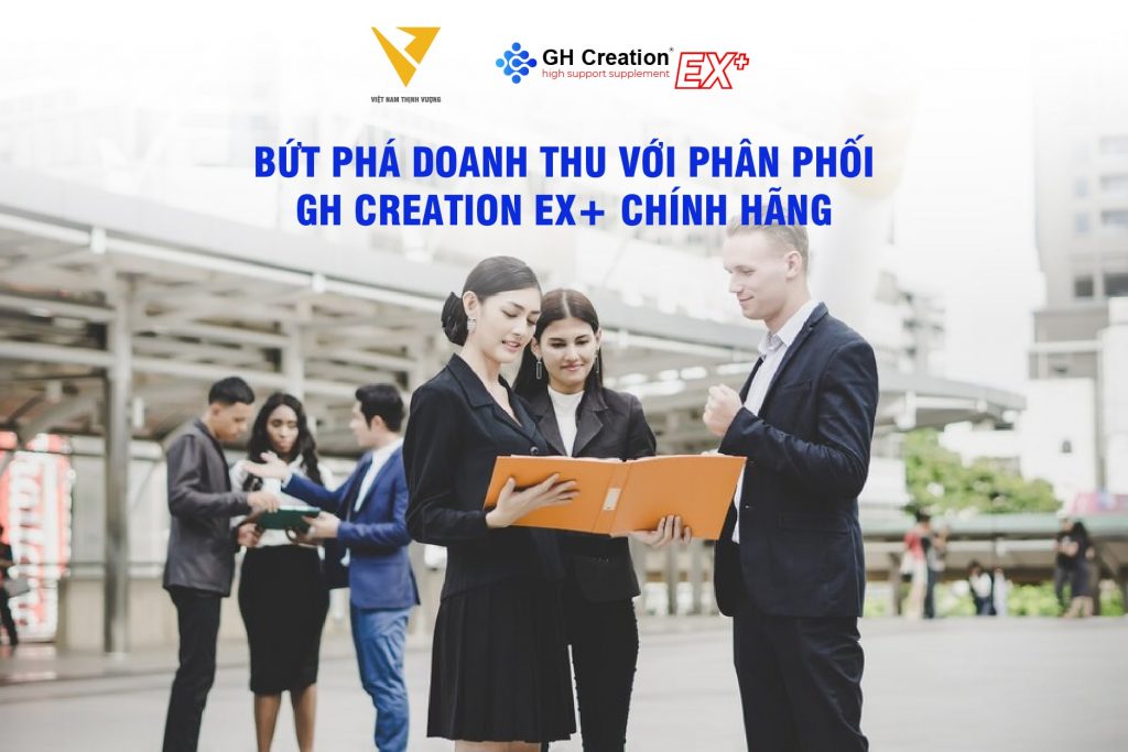 Bứt phá doanh thu với phân phối GH Creation EX+ chính hãng