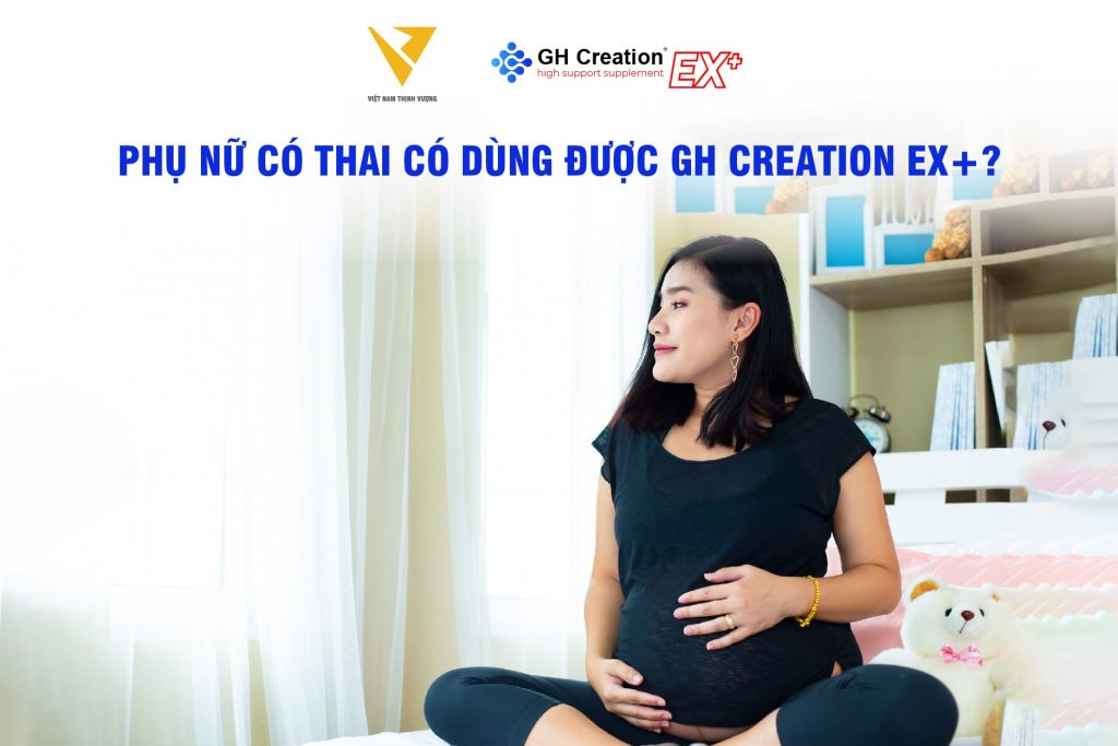 Phụ nữ có thai có dùng được GH Creation EX+ chính hãng?