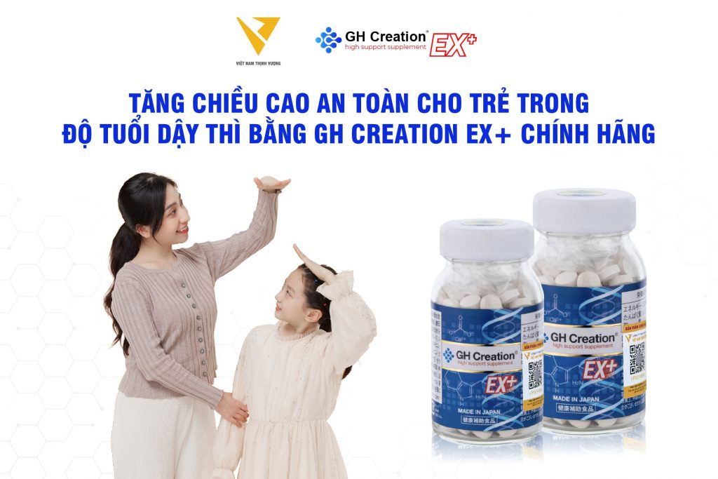 Tăng chiều cao an toàn cho trẻ trong độ tuổi dậy thì bằng GH Creation EX+ chính hãng