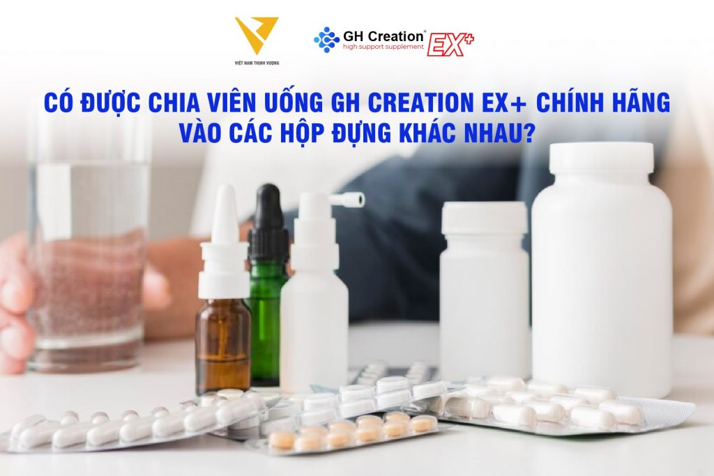 Có được chia viên uống GH Creation EX+ chính hãng vào các hộp đựng khác nhau?