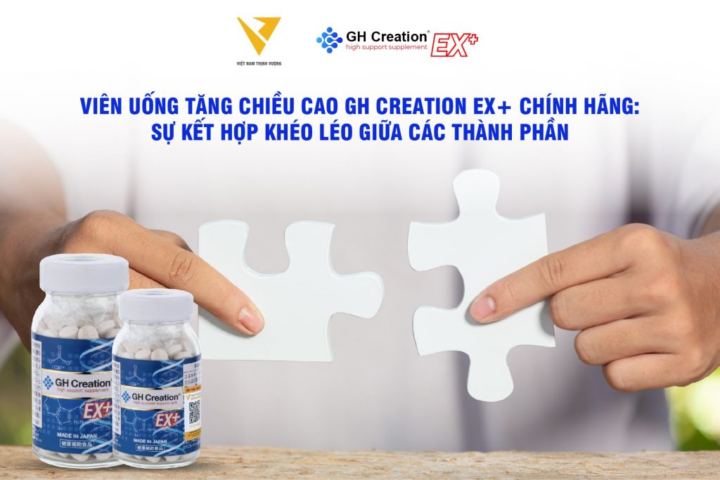 Viên uống tăng chiều cao GH Creation EX+ chính hãng: Sự kết hợp khéo léo giữa các thành phần